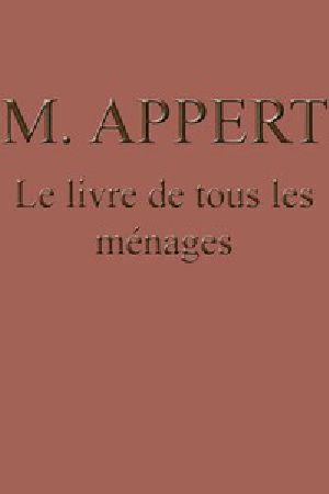 [Gutenberg 46022] • Le livre de tous les ménages / ou l'art de conserver pendant plusieurs années toutes les substances animales et végétales